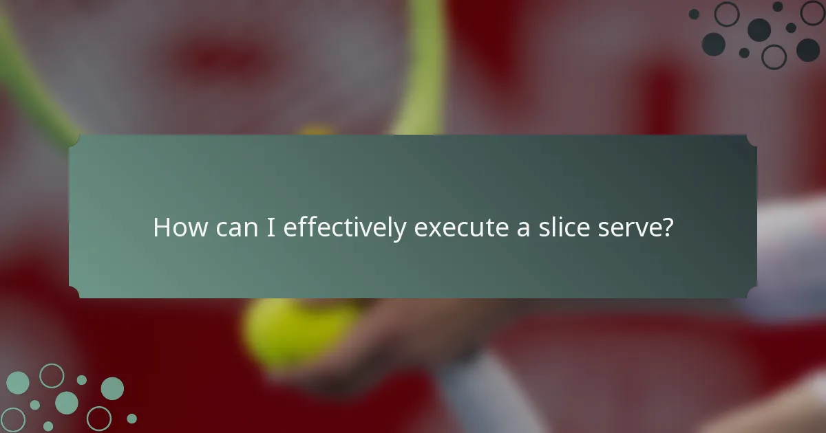 How can I effectively execute a slice serve?