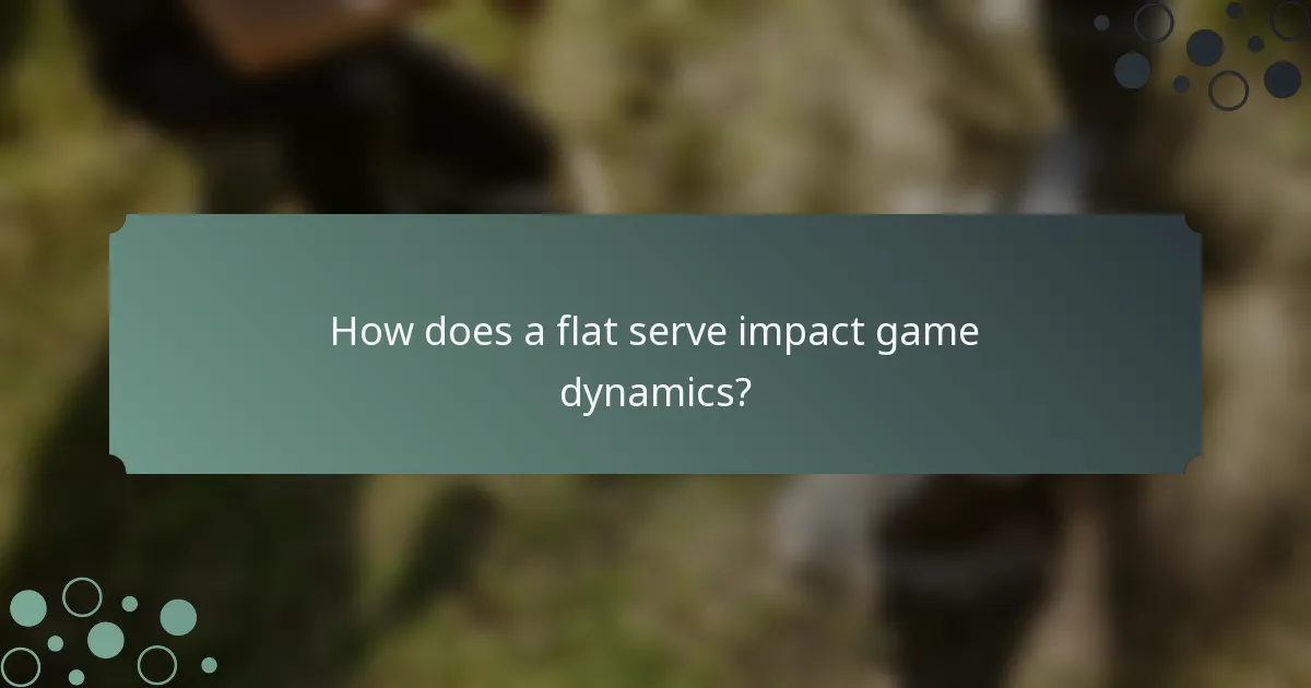 How does a flat serve impact game dynamics?