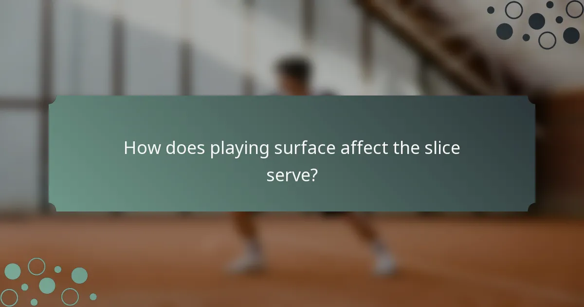 How does playing surface affect the slice serve?