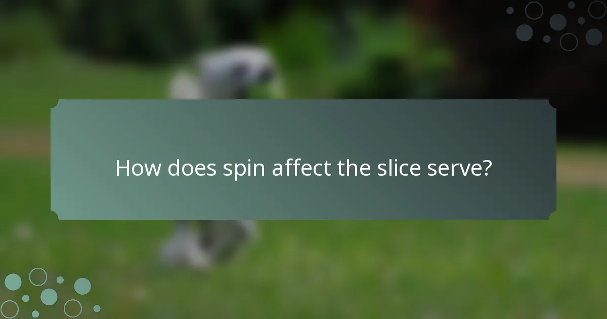 How does spin affect the slice serve?