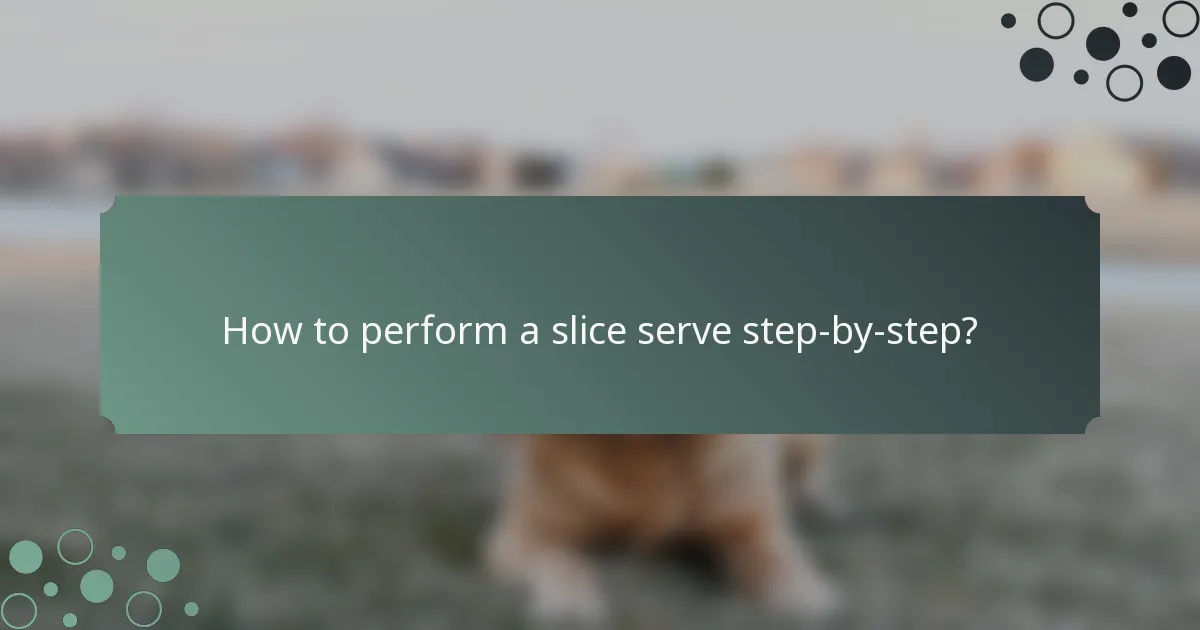 How to perform a slice serve step-by-step?