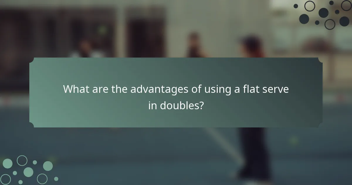 What are the advantages of using a flat serve in doubles?