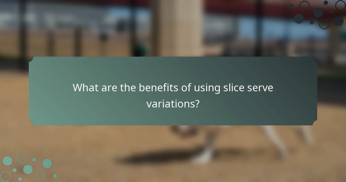 What are the benefits of using slice serve variations?