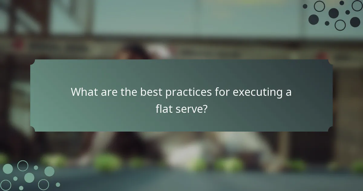 What are the best practices for executing a flat serve?