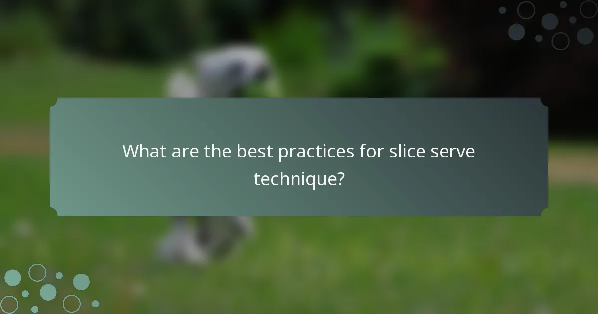 What are the best practices for slice serve technique?
