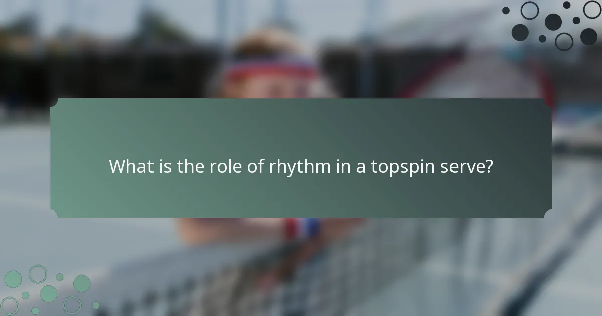 What is the role of rhythm in a topspin serve?